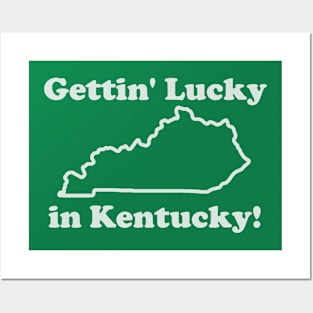 Gettin Lucky In Kentucky Posters and Art